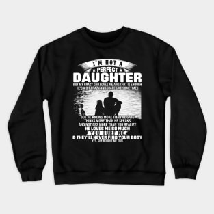 I Am Not A Perfect Daughter But My Crazy Dad Love Me And That Is Enough Crewneck Sweatshirt